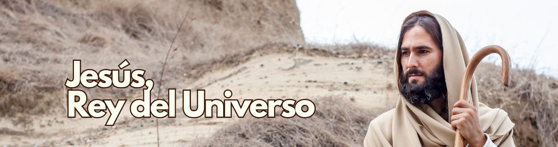 DOMINGO XXXIV -A-: CRISTO REY DEL UNIVERSO